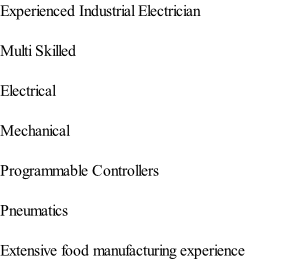 Experienced Industrial Electrician  Multi Skilled  Electrical  Mechanical  Programmable Controllers  Pneumatics  Extensive food manufacturing experience